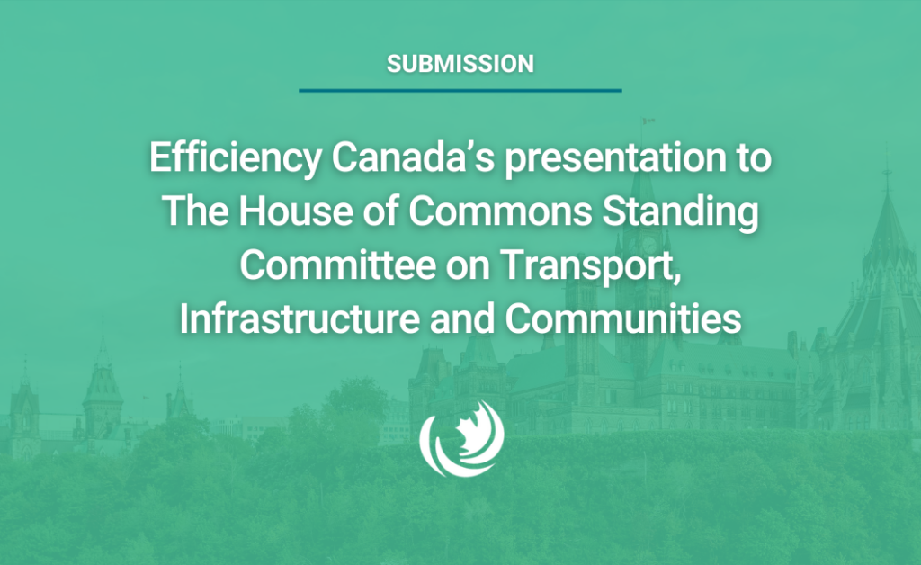 Efficiency Canada’s presentation to The House of Commons Standing Committee on Transport, Infrastructure and Communities