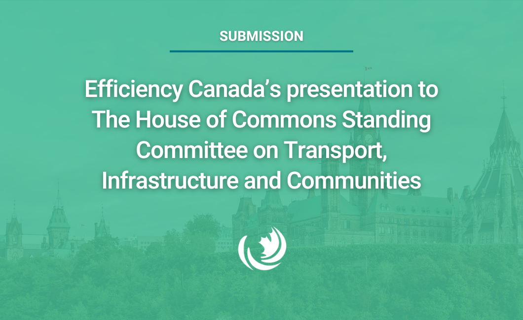 Efficiency Canada’s presentation to The House of Commons Standing Committee on Transport, Infrastructure and Communities