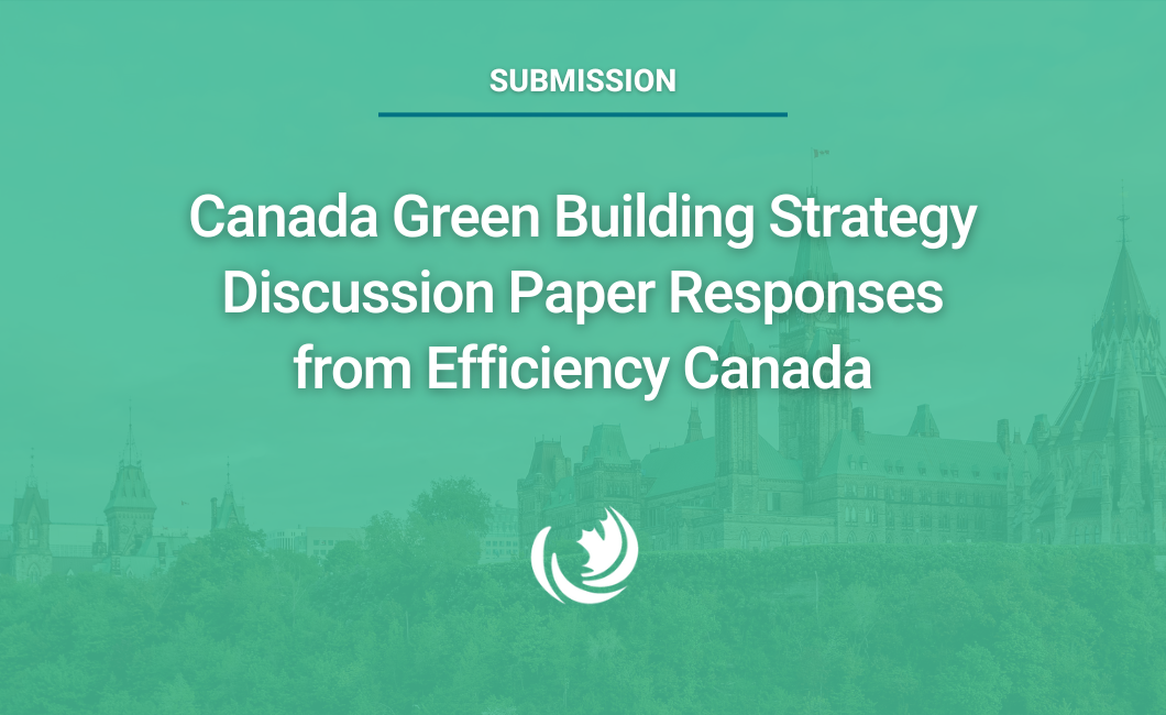 Canada Green Building Strategy Discussion Paper Responses from Efficiency Canada