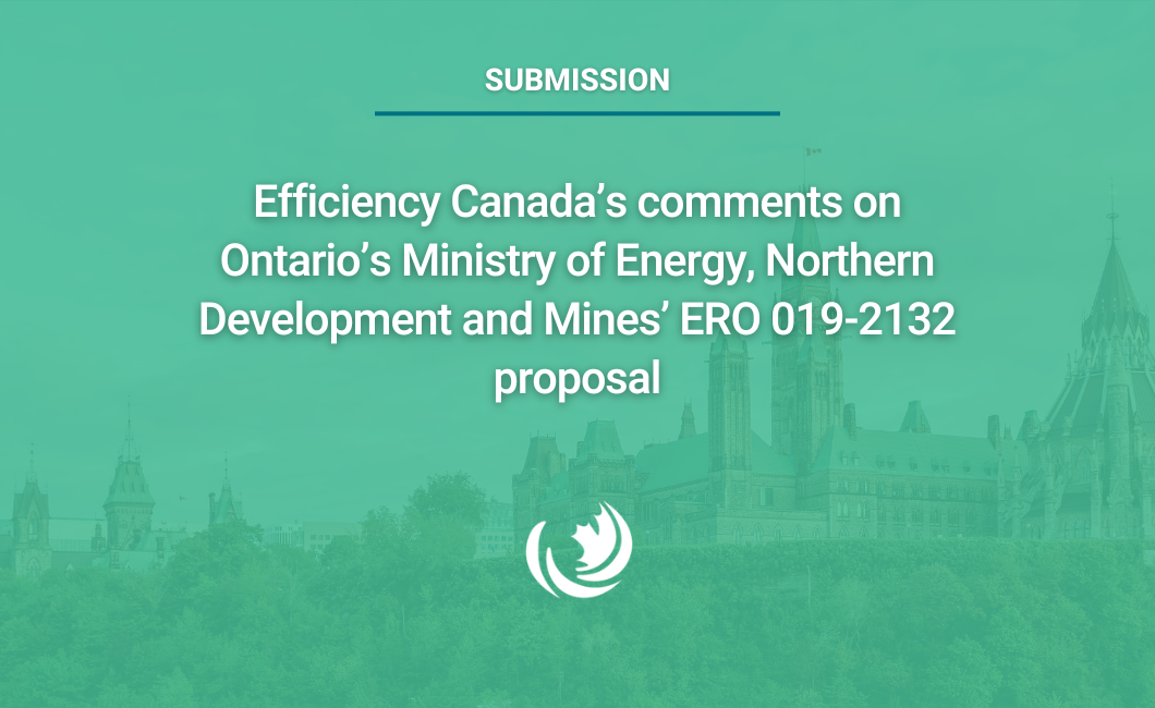 Efficiency Canada’s comments on Ontario’s Ministry of Energy, Northern Development and Mines’ ERO 019-2132 proposal