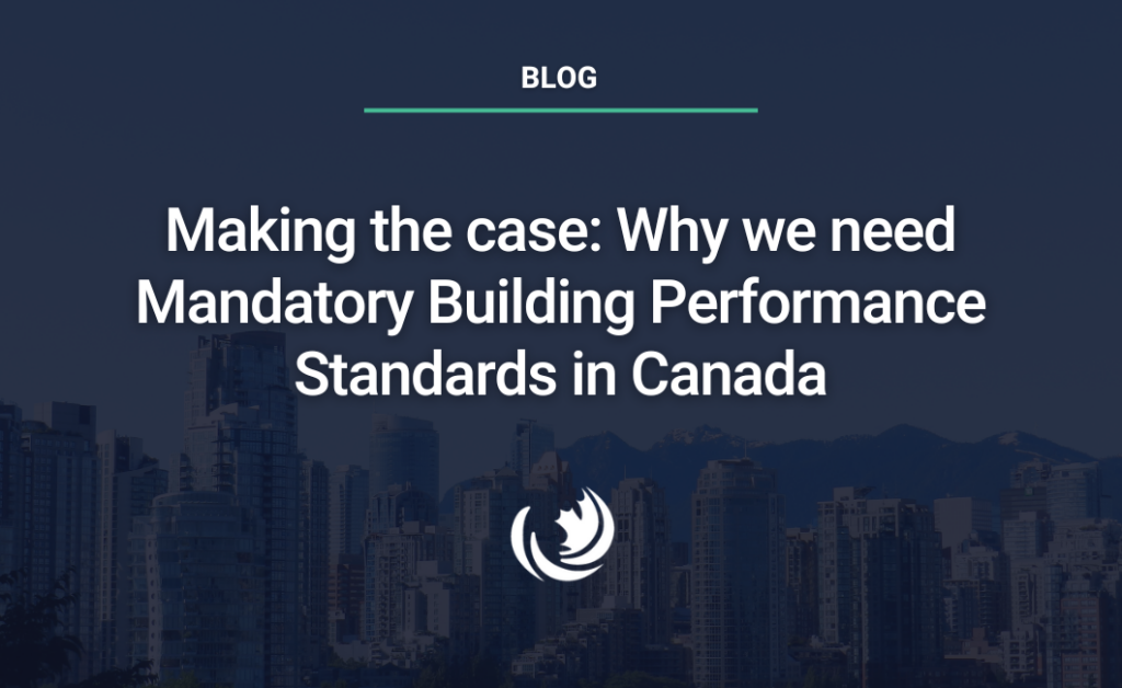 Making the case: Why we need Mandatory Building Performance Standards in Canada