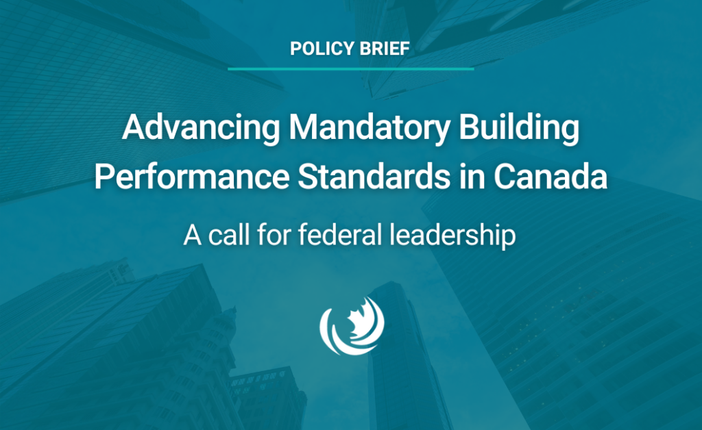 Advancing Mandatory Building Performance Standards in Canada: A call for federal leadership