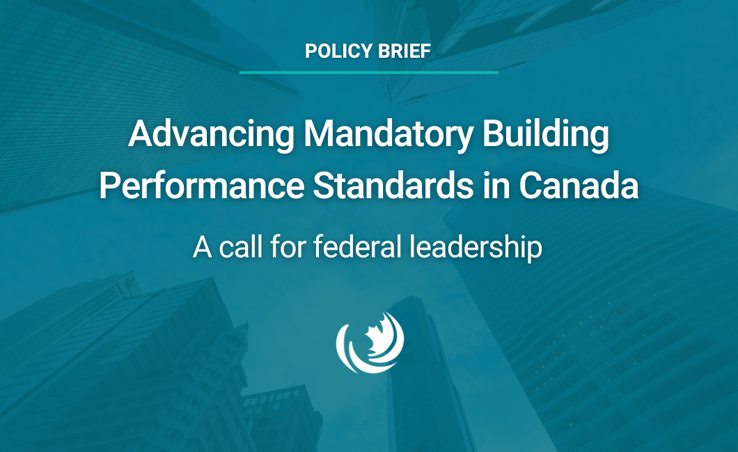 Advancing Mandatory Building Performance Standards in Canada: A call for federal leadership